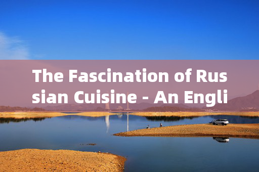 The Fascination of Russian Cuisine - An English PPT Analysis